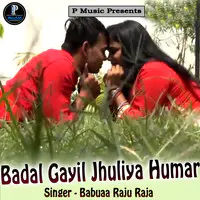 Badal Gayil Jhuliya Humar