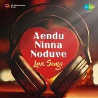 Aendu Ninna Noduve Love Songs