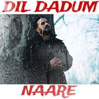 Dil Dadum Naare