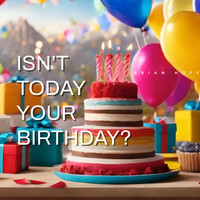 Isnt Today Your Birthday?