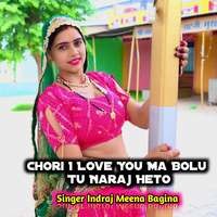 Chori I Love You Ma Bolu Tu Naraj Heto