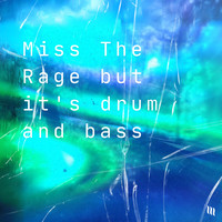 Miss the Rage but It's Drum and Bass