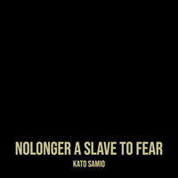 Nolonger a Slave to Fear