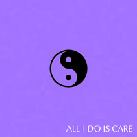 All I Do Is Care