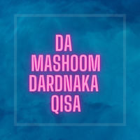 Da Mashoom Dardnaka Qisa