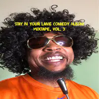 Stay in Your Lane Comedy Album Mixtape, Vol. 3