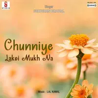 Chunniye Lakoi Mukh Na