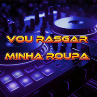 Vou Rasgar Minha Roupa