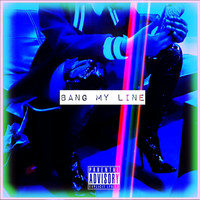 Bang My Line