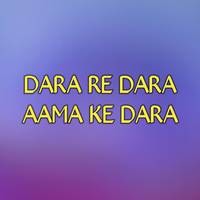 DARA RE DARA AAMA KE DARA