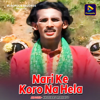 Nari Ke Koro Na Hela