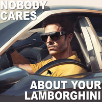 Nobody Cares About Your Lamborghini