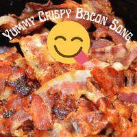Yummy Crispy Bacon Song