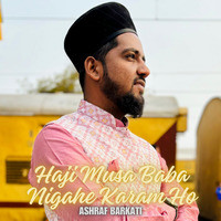 Haji Musa Baba Nigahe Karam Ho