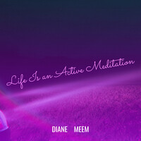 Life Is an Active Meditation