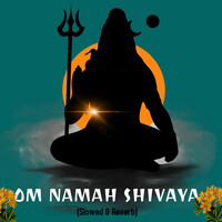 Om Namah Shivaya (Slowed & Reverb)