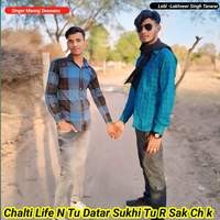 Chalti Life N Tu Datar Sukhi Tu R Sak Ch k