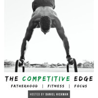 The Competitive Edge Podcast: Fatherhood | Fitness | Focus - season - 1