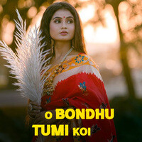 O Bondhu Tumi Koi