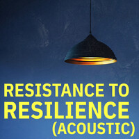 Resistance to Resilience (Acoustic)