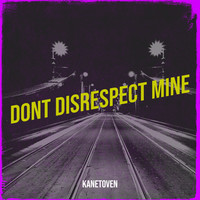 Dont Disrespect Mine