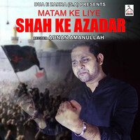 Matam Ke Liye Shah Ke Azadar