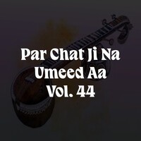 Par Chat Ji Na Umeed Aa, Vol. 44