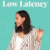 Low Latency
