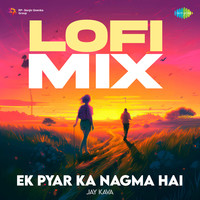 Ek Pyar Ka Nagma Hai - LoFi Mix