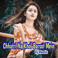 Chhatri Na Khol Barsat Mein (Dj Remix)