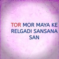 TOR MOR MAYA KE RELGADI SANSANA SAN