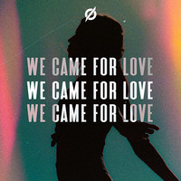 We Came for Love