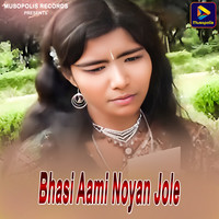 Bhasi Aami Noyan Jole