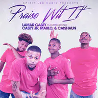 Praise Wit It (feat. Casey Jr, Marlo & Caishaun)