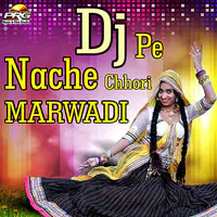 Dj Pe Nache Chhori Marwadi