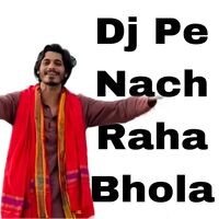 Dj Pe Nach Raha Bhola