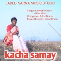 Kacha samay sarhul song