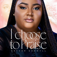 I Choose to Praise