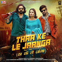 Thaa Ke Le Jaanga (feat. Kay D,Vaishali Choudhary)