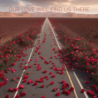 Our Love Will Find Us There