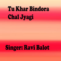 Tu Khar Bindora Chal Jyagi