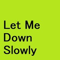 Let Me Down Slowly