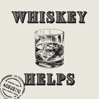 Whiskey Helps (Acoustic)