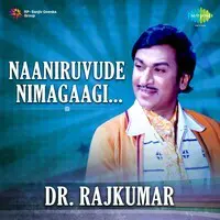 Naaniruvude Nimagaagi - Dr. Rajkumar