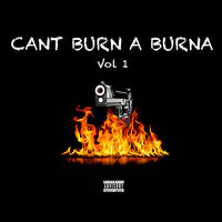 Can't Burn a Burna Vol 1