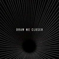 Draw Me Closer