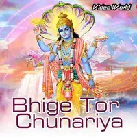 Bhige Tor Chunariya