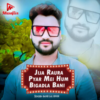 Jija Raura Pyar Mei Hum Bigadla Bani