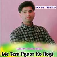 Me Tera Pyaar Ko Rogi ( Lala Ram Gurjar )