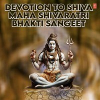 Devotion To Shiva: Maha Shivaratri Bhakti Sangeet